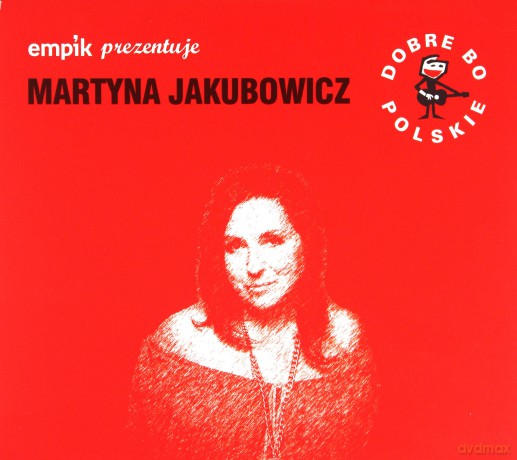 Martyna Jakubowicz: Dobre Bo Polskie [CD]