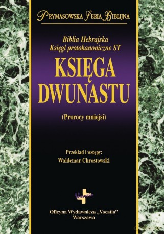 Księga Dwunastu. Biblia Hebrajska. Księgi protokanoniczne ST - Waldemar Chrostowski [KSIĄŻKA]