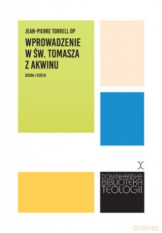 Wprowadzenie w św. Tomasza z Akwinu. Osoba i dzieło - Jean-Pierre Torrell OP [KSIĄŻKA]