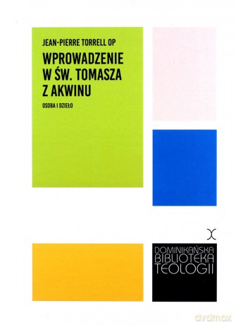 Wprowadzenie w św. Tomasza z Akwinu. Osoba i dzieło - Jean-Pierre Torrell OP [KSIĄŻKA]