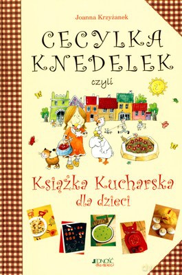 Cecylka Knedelek Czyli Książka Kucharska Dla Dzieci (twarda) - Joanna Krzyżanek [KSIĄŻKA]