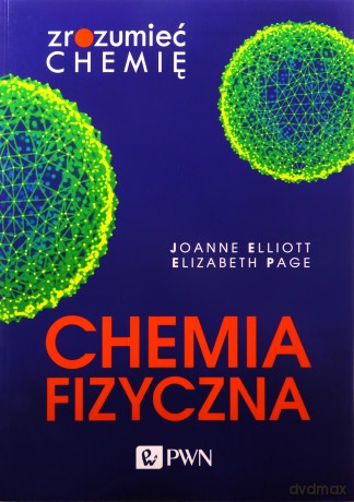 Chemia fizyczna. Zrozumieć chemię - Joanne Elliott, Elizabeth Page [KSIĄŻKA]