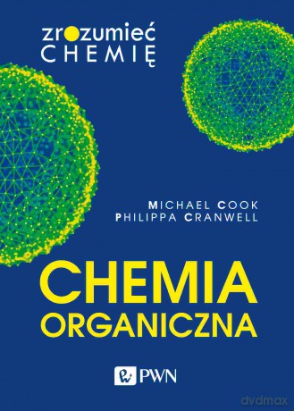 Chemia organiczna. Zrozumieć chemię - Michael Cook, Philippa Cranwell [KSIĄŻKA]