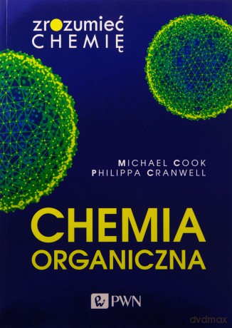 Chemia organiczna. Zrozumieć chemię - Michael Cook, Philippa Cranwell [KSIĄŻKA]