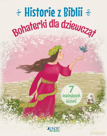 Historie z Biblii. Bohaterki dla dziewcząt - Anna Jóźwik [KSIĄŻKA]