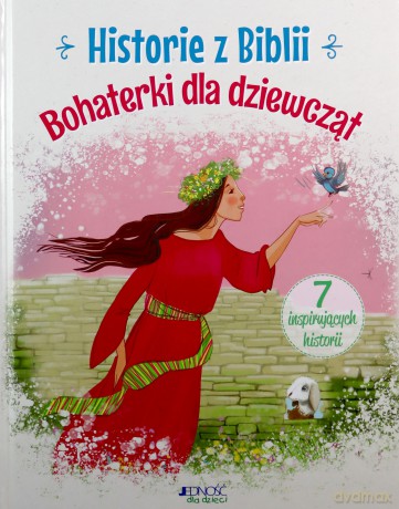 Historie z Biblii. Bohaterki dla dziewcząt - Anna Jóźwik [KSIĄŻKA]