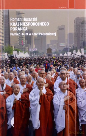 Kraj niespokojnego poranka. Pamięć i bunt w Korei Południowej - Roman Husarski [KSIĄŻKA]