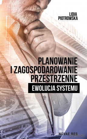 Planowanie i zagospodarowanie przestrzenne. Ewolucja systemu - Lidia Piotrowska [KSIĄŻKA]