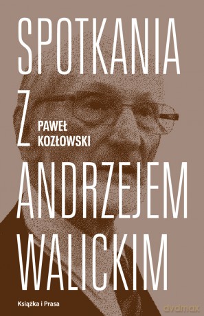 Spotkania z Andrzejem Walickim - Paweł Kozłowski [KSIĄŻKA]