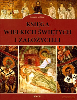 Księga Wielkich Świętych I Założycieli (twarda) - Antonio M.Sicari [KSIĄŻKA]