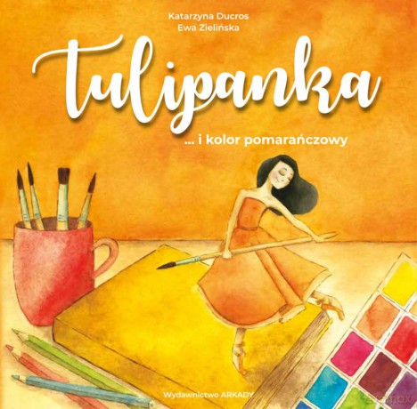 Tulipanka. ...i kolor pomarańczowy - Katarzyna Ducros [KSIĄŻKA]