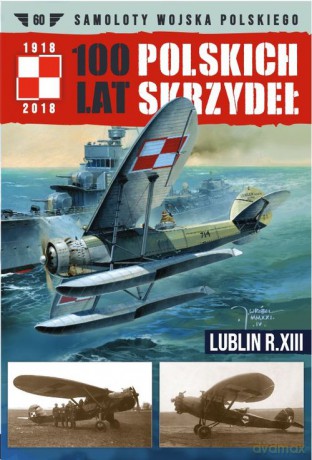 100 Lat Polskich Skrzydeł Lublin R.XIII [KSIĄŻKA]