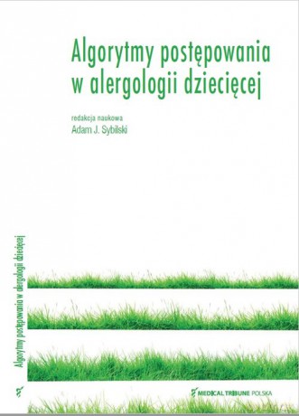 Algorytmy postępowania w alergologii dziecięcej - Adam J. Sybilski [KSIĄŻKA]