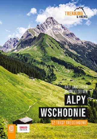 Alpy Wschodnie 32 wielodniowe trasy trekkingowe - Ralf Gantzhorn, Andreas Seeger [KSIĄŻKA]