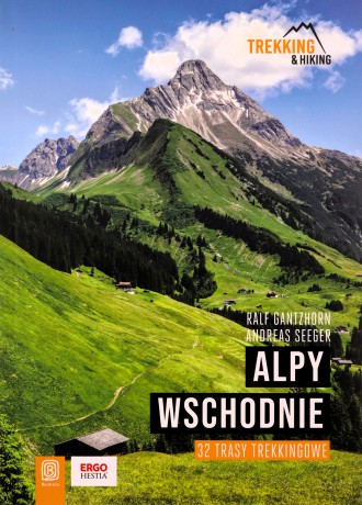 Alpy Wschodnie 32 wielodniowe trasy trekkingowe - Ralf Gantzhorn, Andreas Seeger [KSIĄŻKA]