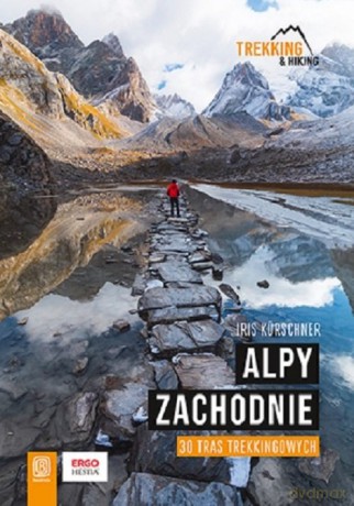 Alpy Zachodnie 30 wielodniowych tras trekkingowych - Iris Kürschner [KSIĄŻKA]