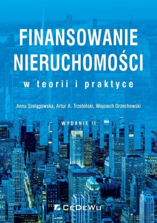 Finansowanie nieruchomości w teorii i praktyce - Anna Szelągowska, A. Trzebiński Artur [KSIĄŻKA]