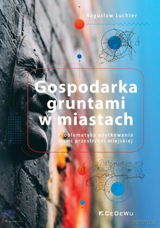 Gospodarka gruntami w miastach. - Bogusław Luchter [KSIĄŻKA]