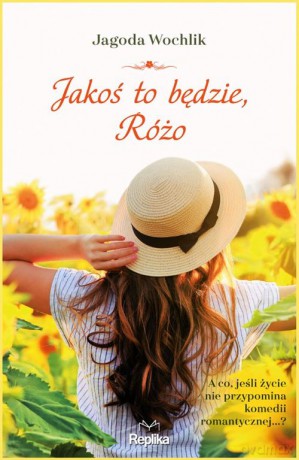 Jakoś to będzie Różo - Jagoda Wochlik [KSIĄŻKA]