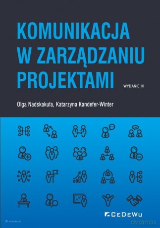 Komunikacja w zarządzaniu projektami - Kandefer-Winter Katarzyna, Nadskakuła Olga [KSIĄŻKA]