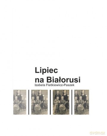 Lipiec na Białorusi - Izabela Fietkiewicz-Paszek [KSIĄŻKA]