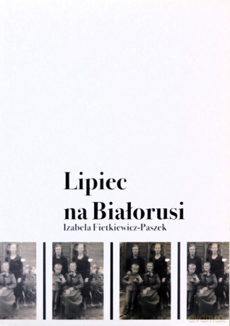 Lipiec na Białorusi - Izabela Fietkiewicz-Paszek [KSIĄŻKA]