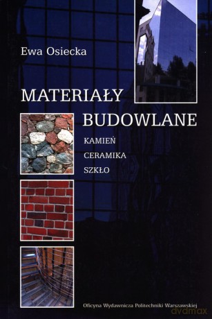 Materiały budowlane. Kamień ceramika szkło - Ewa Osiecka [KSIĄŻKA]