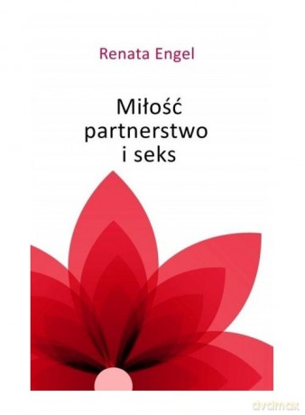 Miłość partnerstwo i seks - Renata Engel [KSIĄŻKA]
