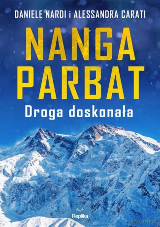 Nanga Parbat Droga doskonała - Daniele Nardi, Alessandra Carati [KSIĄŻKA]