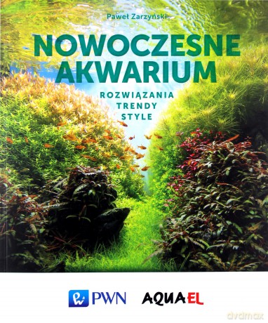 Nowoczesne akwarium - Paweł Zarzyński [KSIĄŻKA]