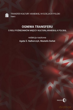 Ogniwa transferu. O roli pośredników między kulturą arabską a polską (Tom II) [KSIĄŻKA]
