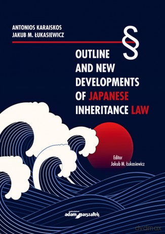Outline and New Developments of Japanese Inheritance Law - Antonios Karaiskos, Łukasiewicz Jakub M. [KSIĄŻKA]