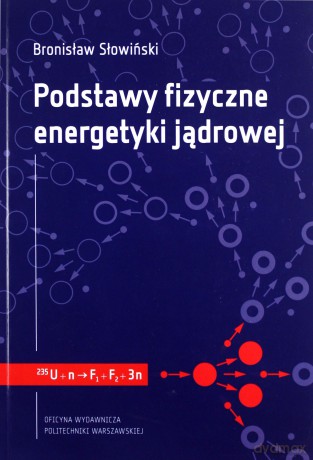Podstawy fizyczne energetyki jądrowej - Bronisław Słowiński [KSIĄŻKA]