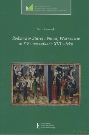 Rodzina w Starej i Nowej Warszawie w XV i początkach XVI wieku - Piotr Łozowski [KSIĄŻKA]