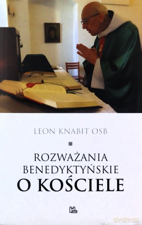 Rozważania benedyktyńskie o Kościele - Leon Knabit [KSIĄŻKA]
