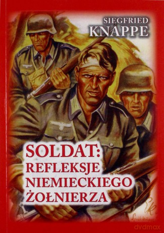 Soldat: refleksje niemieckiego żołnierza - Siegfried Knappe, Ted Brusaw [KSIĄŻKA]