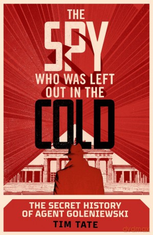 The Spy who was left out in the Cold - Tim Tate [KSIĄŻKA]