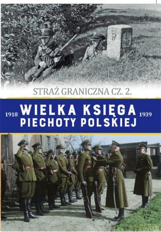 Wielka Księga Piechoty Polskiej (Tom 62) Straż graniczna Część 2 [KSIĄŻKA]