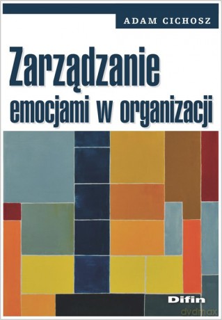 Zarządzanie emocjami w organizacji - Adam Cichosz [KSIĄŻKA]
