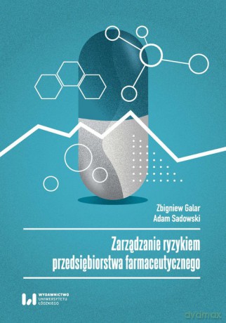 Zarządzanie ryzykiem przedsiębiorstwa farmaceutycznego - Zbigniew Galar, Adam Sadowski [KSIĄŻKA]