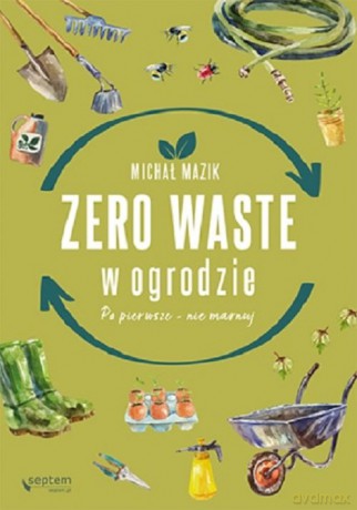 Zero waste w ogrodzie - Michał Mazik [KSIĄŻKA]