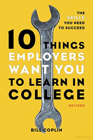 10 Things Employers Want You to Learn in College, Revised: The Skills You Need to Succeed - Bill Coplin [KSIĄŻKA]