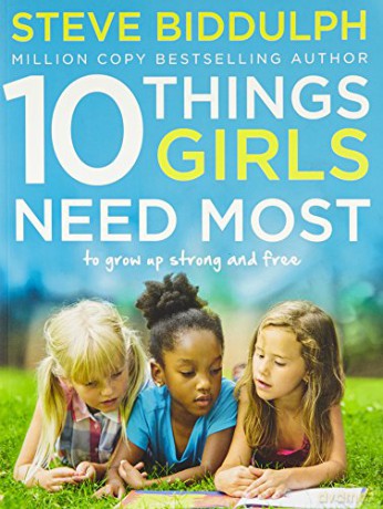 10 Things Girls Need Most: To grow up strong and free - Steve Biddulph [KSIĄŻKA]