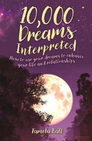10,000 Dreams Interpreted: How to Use Your Dreams to Enhance Your Life and Relationships - Pamela Ball [KSIĄŻKA]