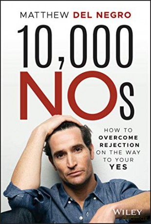 10,000 NOs: How to Overcome Rejection on the Way to Your YES - Matthew Del Negro [KSIĄŻKA]