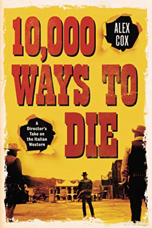 10,000 Ways to Die: A Director's Take on the Italian Western - Alex Cox [KSIĄŻKA]