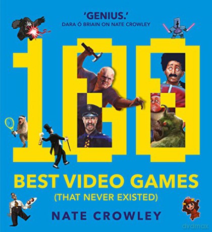 100 Best Video Games (That Never Existed) - Nate Crowley [KSIĄŻKA]