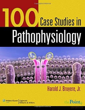 100 Case Studies in Pathophysiology - Harold J. Bruyere [KSIĄŻKA]