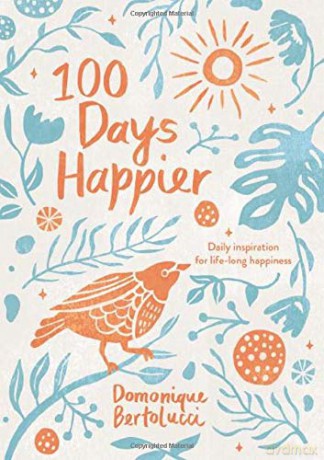 100 Days Happier: Daily Inspiration for Life-Long Happiness - Domonique Bertolucci [KSIĄŻKA]