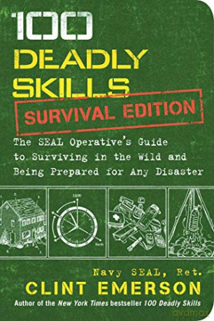 100 Deadly Skills: Survival Edition: The SEAL Operative's Guide to Surviving in the Wild and Being Prepared for Any Disaster - Clint Emerson [KSIĄŻKA]